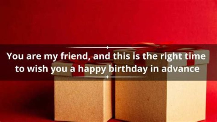105 touching advance birthday wishes for yourself, your lover or best friend