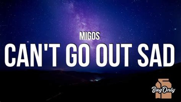 Can't Go Out Sad by Migos from USA