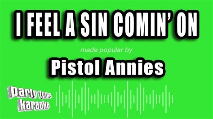 I Feel A Sin Comin' On by Pistol Annies from USA