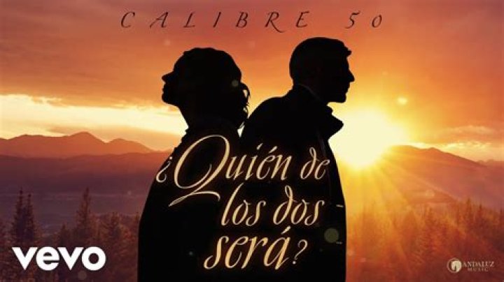 ¿quién De Los Dos Será? by Calibre 50 from Mexico